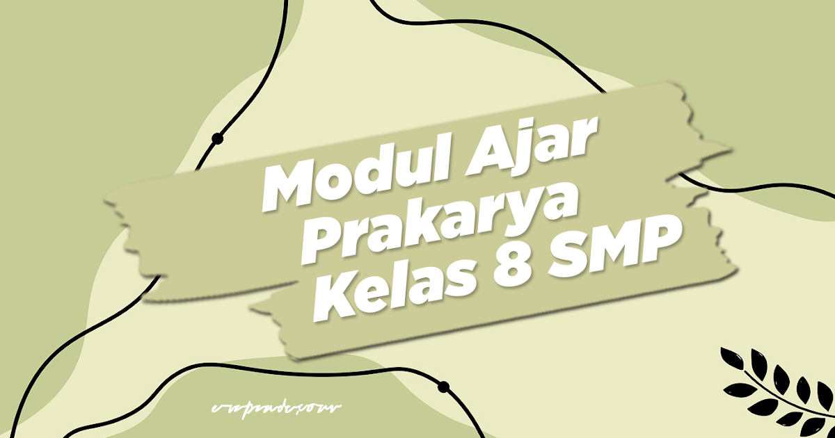 Modul Ajar Prakarya Kelas 8 SMP Kurikulum Merdeka Semua Materi erapandu